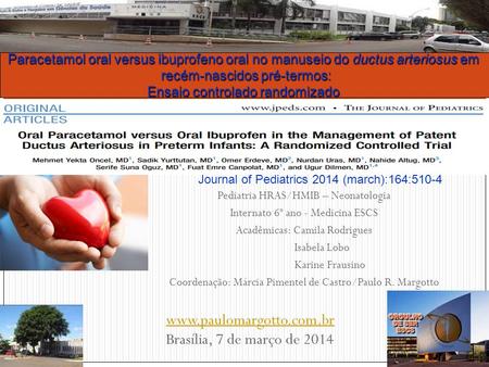 Www.paulomargotto.com.br Brasília, 7 de março de 2014 Paracetamol oral versus ibuprofeno oral no manuseio do ductus arteriosus em recém-nascidos pré-termos: