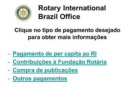 Rotary International Brazil Office Clique no tipo de pagamento desejado para obter mais informações -Pagamento de per capita ao RIPagamento de per capita.