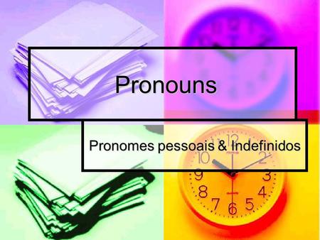 Pronomes pessoais & Indefinidos