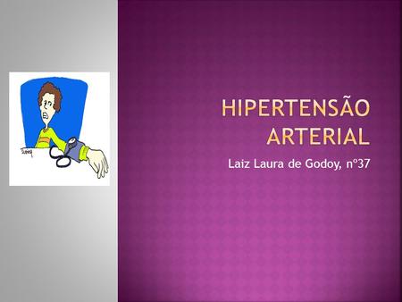 Hipertensão arterial Laiz Laura de Godoy, nº37.