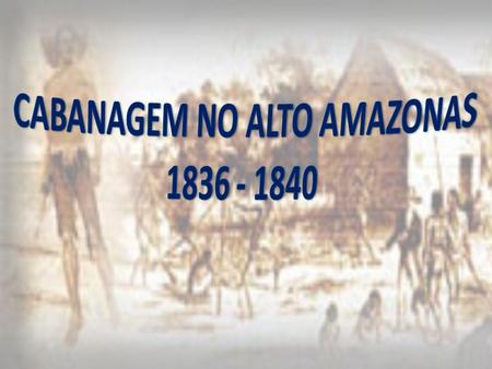 CABANAGEM NO ALTO AMAZONAS