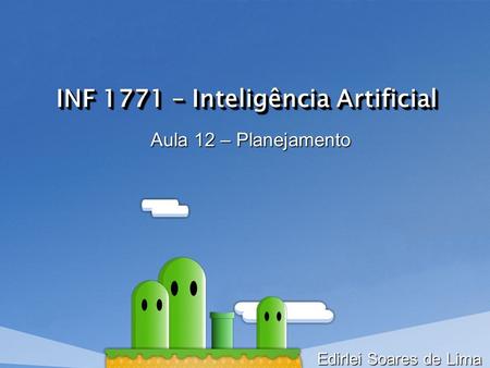 INF 1771 – Inteligência Artificial Aula 12 – Planejamento Edirlei Soares de Lima.