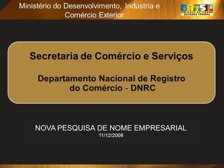 1 Secretaria de Comércio e Serviços Departamento Nacional de Registro do Comércio - DNRC Ministério do Desenvolvimento, Indústria e Comércio Exterior Secretaria.