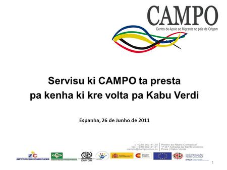 Servisu ki CAMPO ta presta pa kenha ki kre volta pa Kabu Verdi Espanha, 26 de Junho de 2011 1.