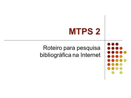 MTPS 2 Roteiro para pesquisa bibliográfica na Internet.