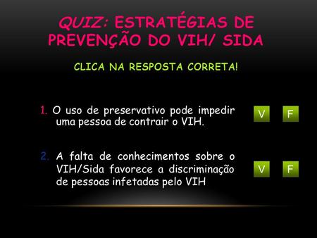 Quiz: Estratégias de prevenção do VIH/ SIDA Clica na resposta correta!