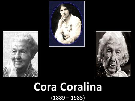 Cora Coralina (1889 – 1985).