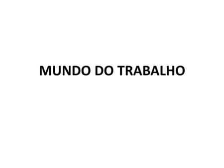 MUNDO DO TRABALHO.