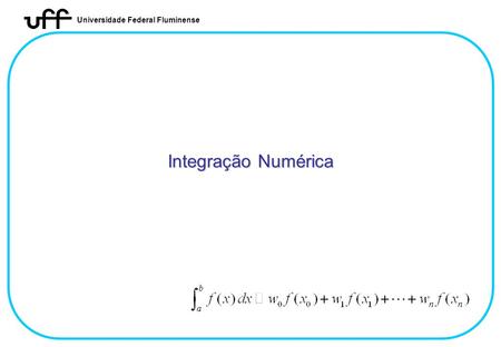 Integração Numérica Integração Numérica