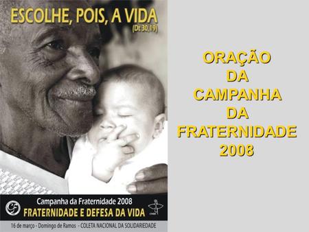 ORAÇÃO DA CAMPANHA DA FRATERNIDADE 2008.