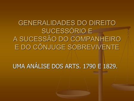 GENERALIDADES DO DIREITO SUCESSÓRIO E A SUCESSÃO DO COMPANHEIRO E DO CÔNJUGE SOBREVIVENTE UMA ANÁLISE DOS ARTS. 1790 E 1829.