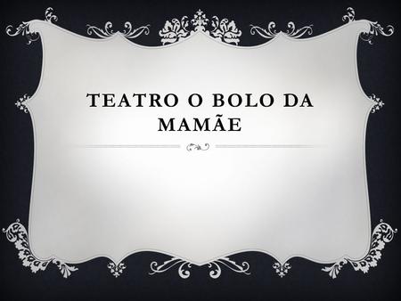 Teatro O BOLO DA MAMÃE.