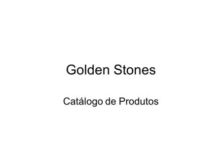 Golden Stones Catálogo de Produtos.
