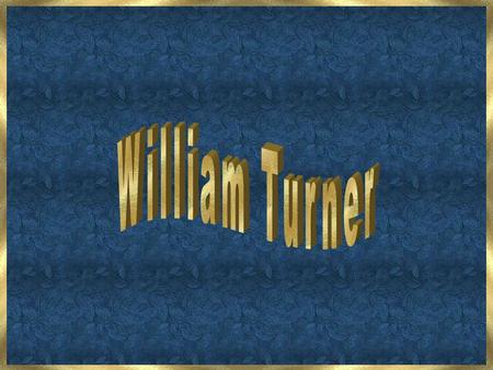 William Turner.