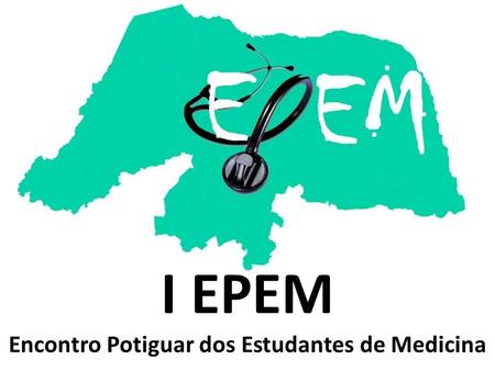 I EPEM Encontro Potiguar dos Estudantes de Medicina.