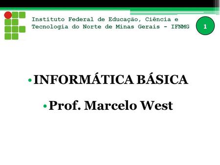 INFORMÁTICA BÁSICA Prof. Marcelo West