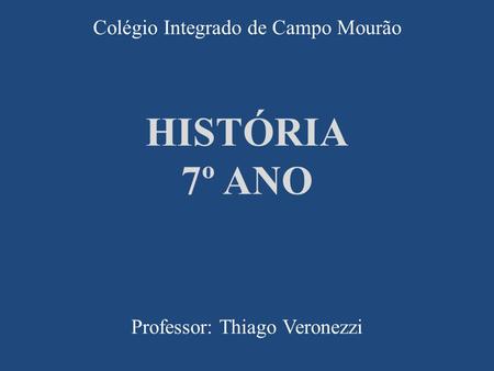 Colégio Integrado de Campo Mourão Professor: Thiago Veronezzi