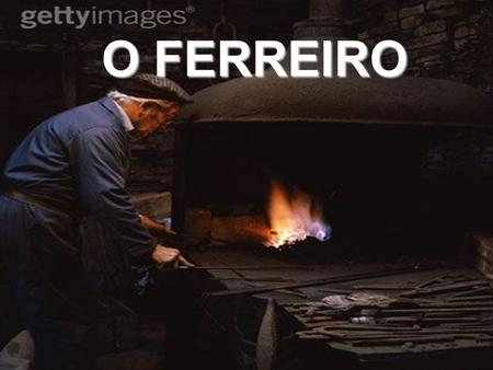 O FERREIRO.