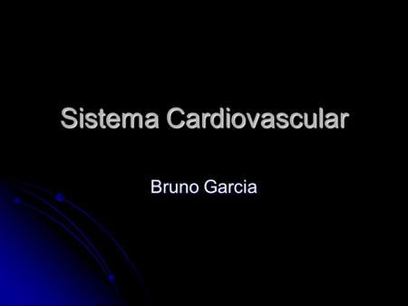 Sistema Cardiovascular Bruno Garcia. Prof. Bruno Garcia w ww.sogab.com.br Sistema Cardiovascular Função A função básica do sistema cardiovascular é a.
