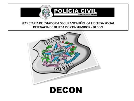 DECON SECRETARIA DE ESTADO DA SEGURANÇA PÚBLICA E DEFESA SOCIAL
