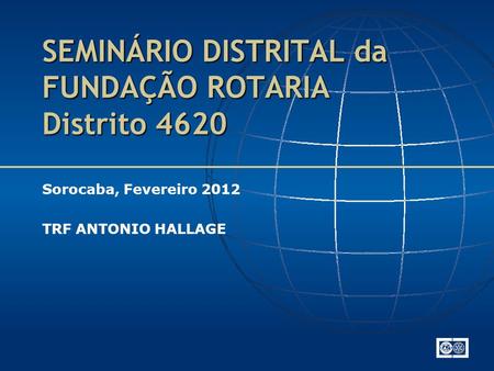 SEMINÁRIO DISTRITAL da FUNDAÇÃO ROTARIA Distrito 4620