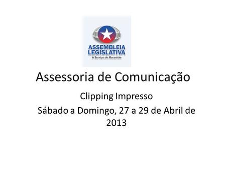 Assessoria de Comunicação Clipping Impresso Sábado a Domingo, 27 a 29 de Abril de 2013.