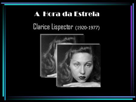 A Hora da Estrela Clarice Lispector (1920-1977).