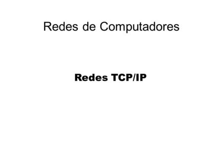 Redes de Computadores Redes TCP/IP.