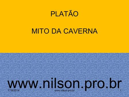 PLATÃO MITO DA CAVERNA www.nilson.pro.br 02/04/2017 www.nilson.pro.br.