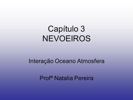 Interação Oceano Atmosfera Profª Natalia Pereira