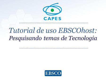 Www.ebsco.com Tutorial de uso EBSCOhost: Pesquisando temas de Tecnologia.