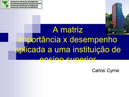 A matriz importância x desempenho aplicada a uma instituição de ensino superior Carlos Cyrne.