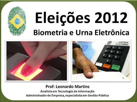 Eleições 2012 Biometria e Urna Eletrônica