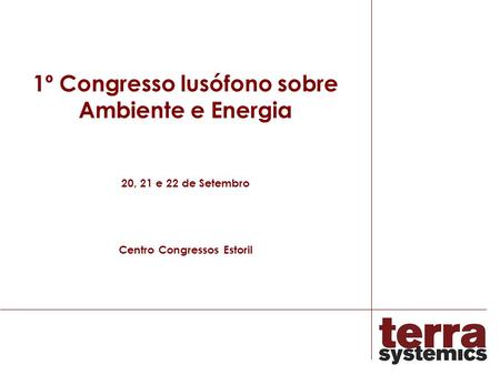 1º Congresso lusófono sobre Ambiente e Energia 20, 21 e 22 de Setembro Centro Congressos Estoril.