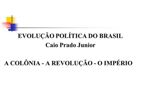 EVOLUÇÃO POLÍTICA DO BRASIL