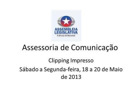 Assessoria de Comunicação Clipping Impresso Sábado a Segunda-feira, 18 a 20 de Maio de 2013.