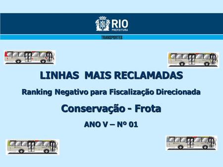 LINHAS MAIS RECLAMADAS Ranking Negativo para Fiscalização Direcionada Conservação - Frota ANO V – Nº 01.