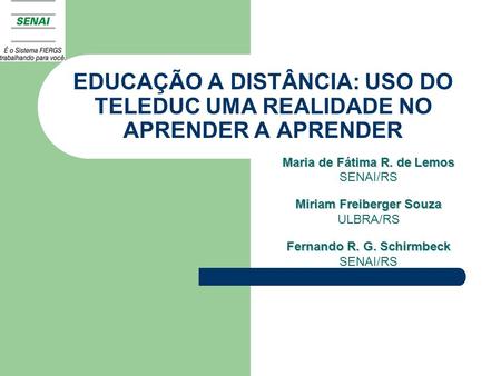 Maria de Fátima R. de Lemos SENAI/RS Miriam Freiberger Souza ULBRA/RS