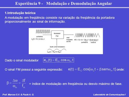 Introdução teórica A modulação em freqüência consiste na variação da freqüência da portadora proporcionalmente ao sinal de informação. Dado o sinal modulador.