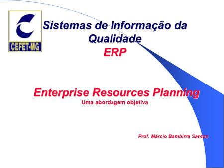 Sistemas de Informação da Qualidade ERP Enterprise Resources Planning Uma abordagem objetiva.