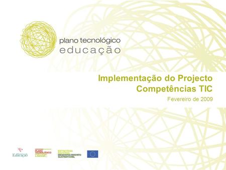 Implementação do Projecto Competências TIC Fevereiro de 2009.