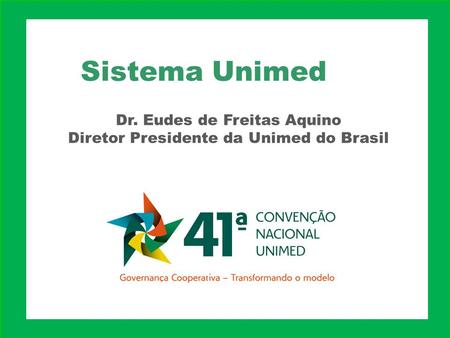 Dr. Eudes de Freitas Aquino Diretor Presidente da Unimed do Brasil