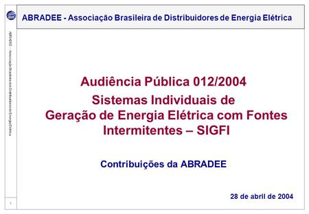 1 ABRADEE – Associação Brasileira dos Distribuidores de Energia Elétrica Audiência Pública 012/2004 Sistemas Individuais de Geração de Energia Elétrica.