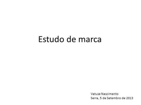 Estudo de marca Vatuse Nascimento Serra, 5 de Setembro de 2013.
