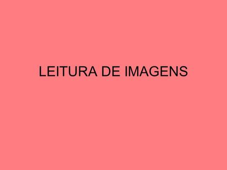 LEITURA DE IMAGENS.