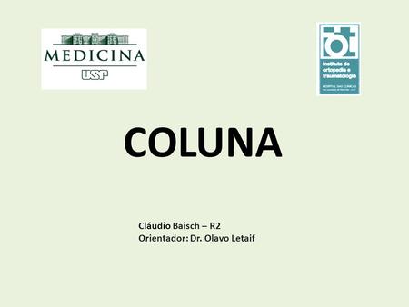 COLUNA Cláudio Baisch – R2 Orientador: Dr. Olavo Letaif.