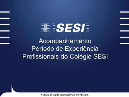 Acompanhamento Período de Experiência Profissionais do Colégio SESI