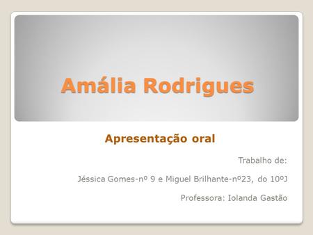 Amália Rodrigues Apresentação oral Trabalho de: