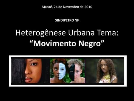 Heterogênese Urbana Tema: “Movimento Negro”