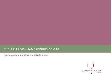 MÍDIA KIT 2009 - SAMPAVINHOS.COM.BR Formatos para anúncios e tabela de preços.